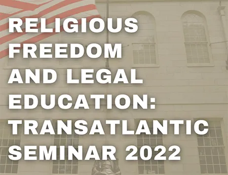 Religious Freedom and Legal Education: Transatlantic Seminar 2022